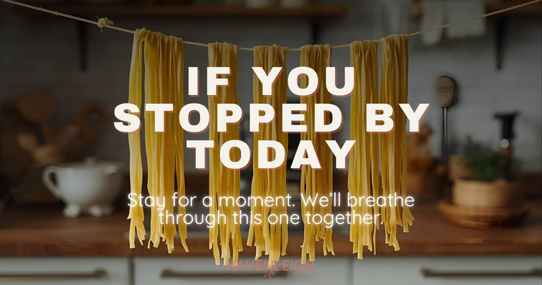 If You Stopped By Today…