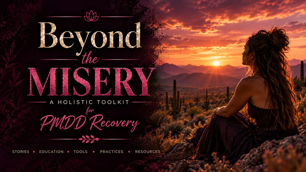 Beyond the Misery: A Holistic Toolkit for PMDD Recovery